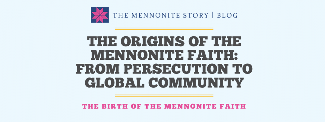 The Origins of the Mennonite Faith: From Persecution to Global Community