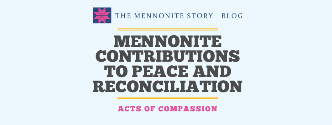 Acts of Compassion: Mennonite Contributions to Peace and Reconciliation