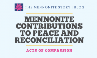 Acts of Compassion: Mennonite Contributions to Peace and Reconciliation